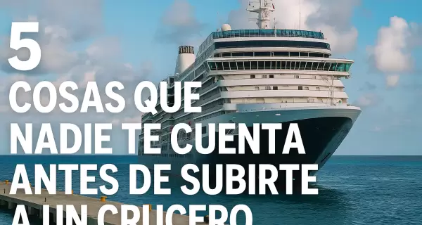 Antes de embarcarte en un crucero, hay detalles que pueden marcar la diferencia.