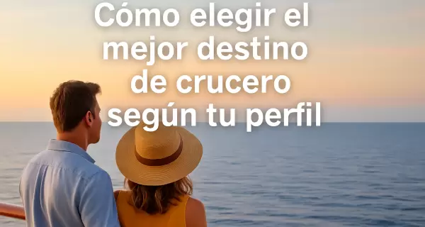Cada viajero es distinto: elegir el crucero adecuado seg�n tu perfil garantiza una experiencia perfecta desde el primer d�a.